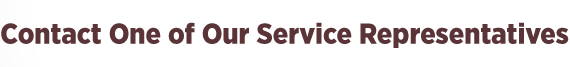 Contact One of our Service Representatives